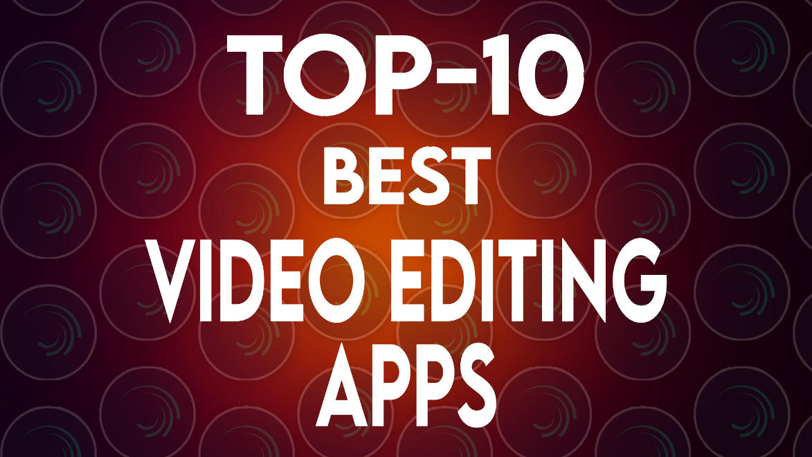 Top 10 Video Editing Apps in 2025